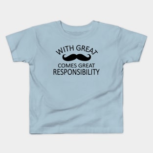 a great mustache means great responsibility Kids T-Shirt